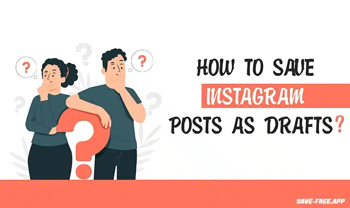 A Step-by-Step Guide on How to Save Insta Posts as Drafts